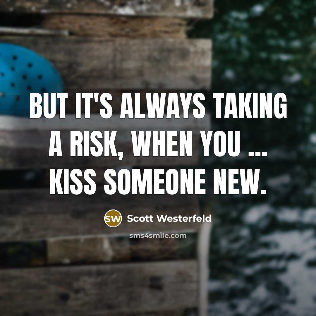 “But it's always taking a risk, when you ... kiss…” quote by Scott Westerfeld