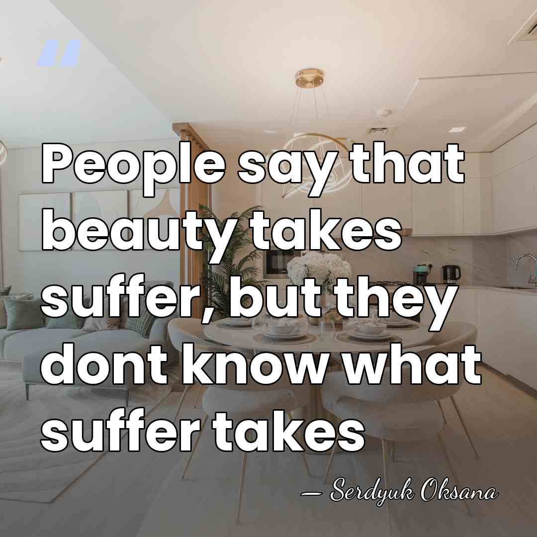 People say that beauty takes suffer, but they dont know what suffer&hellip; - Serdyuk Oksana