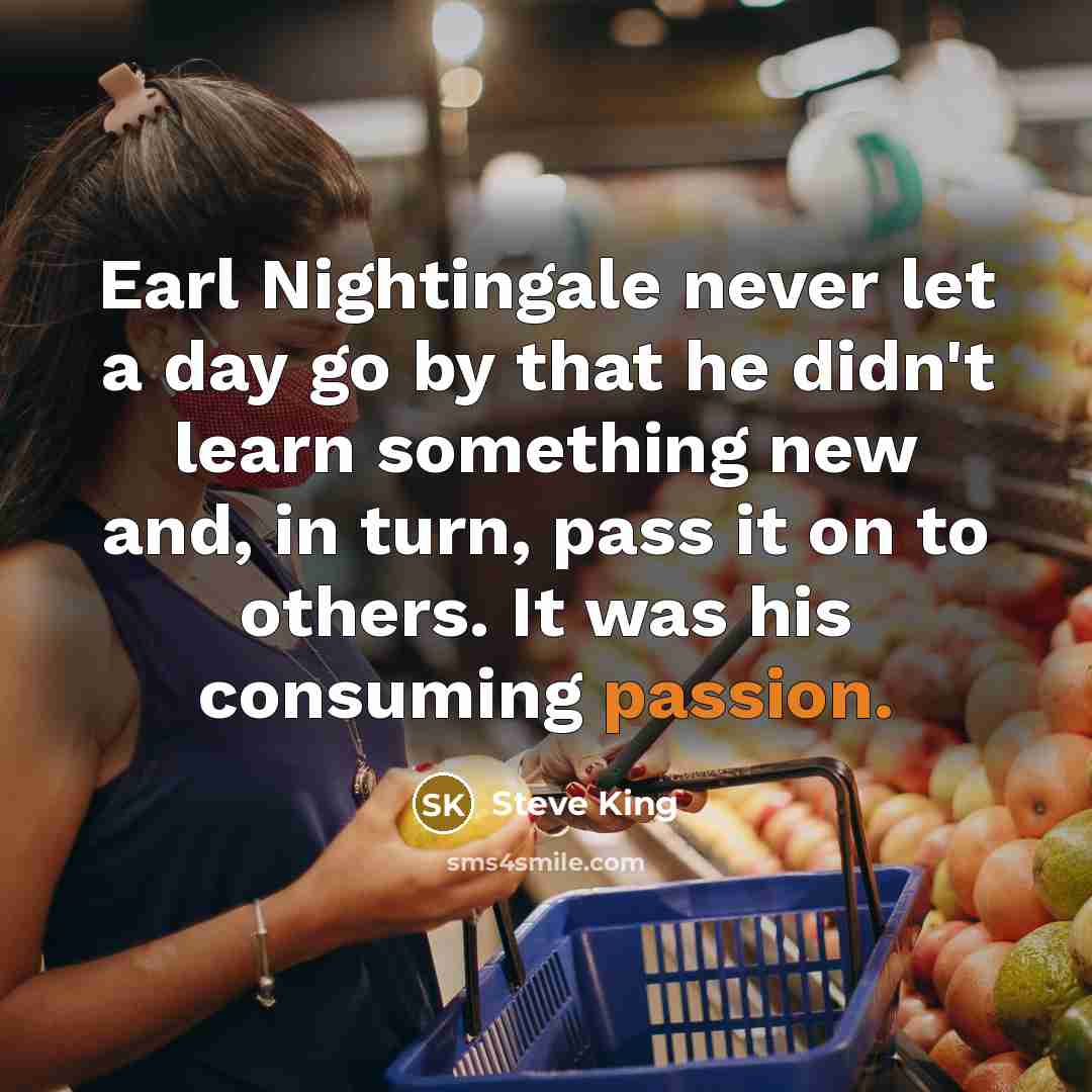 “Earl Nightingale never let a day go by that he…” quote by Steve King
