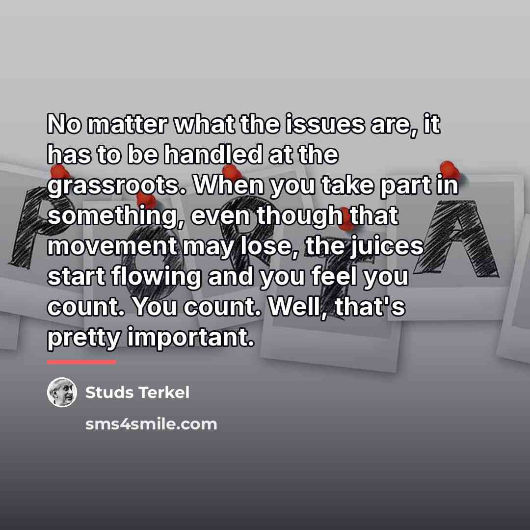 “No matter what the issues are, it has to be…” quote by Studs Terkel