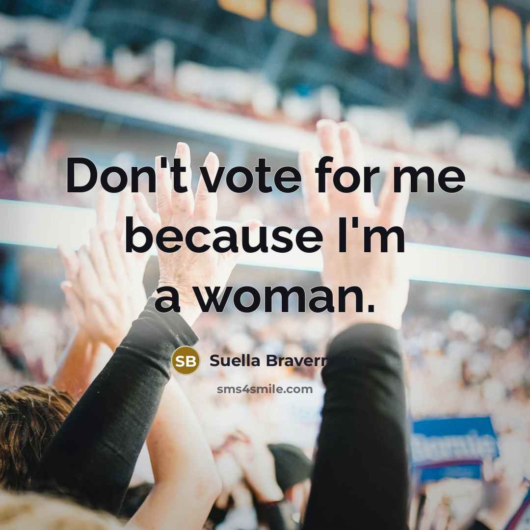 “Don't vote for me because I'm a woman.…” quote by Suella Braverman