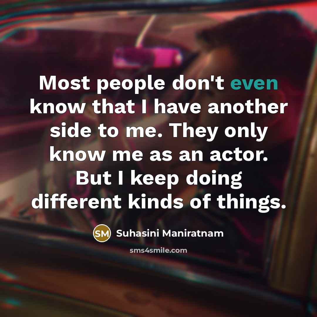 “Most people don't even know that I have another side…” quote by Suhasini Maniratnam