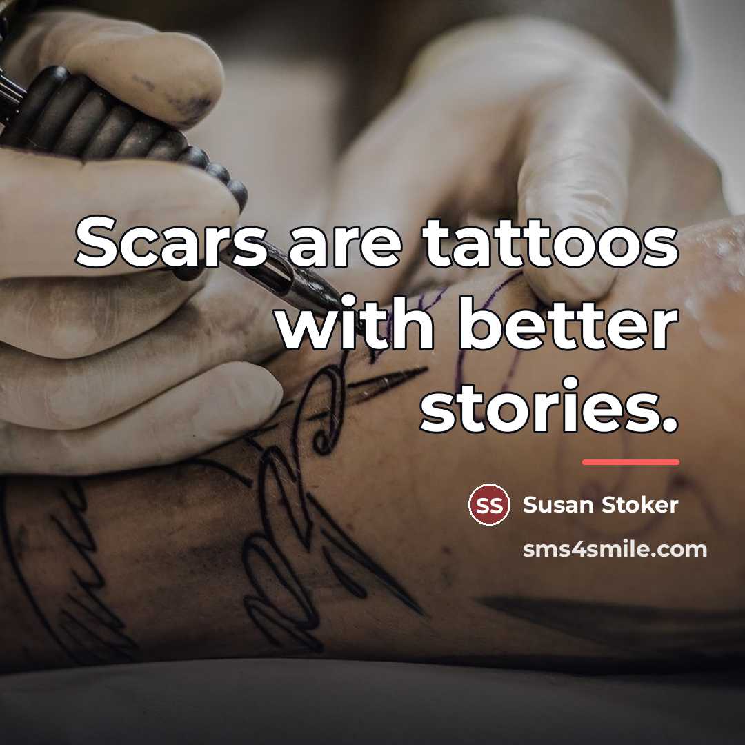 “Scars are tattoos with better stories.…” quote by Susan Stoker