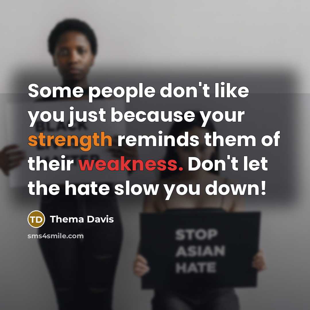 “Some people don't like you just because your strength reminds…” quote by Thema Davis