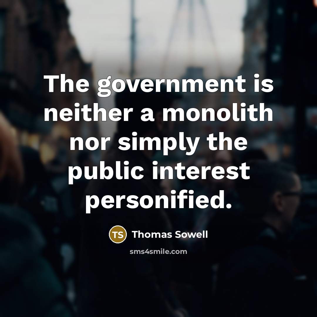 “The government is neither a monolith nor simply the public…” quote by Thomas Sowell