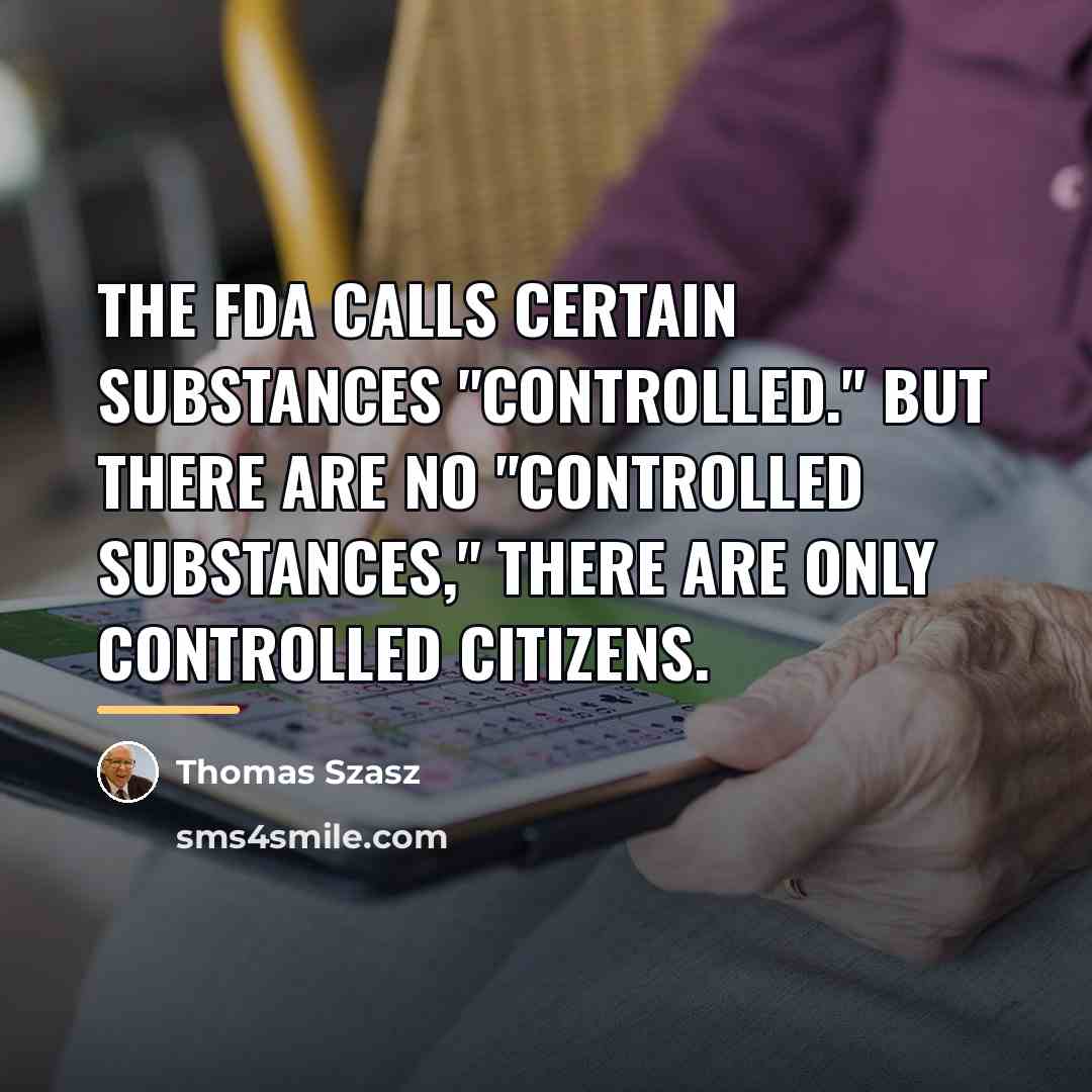 “The FDA calls certain substances "controlled." But there are no…” quote by Thomas Szasz