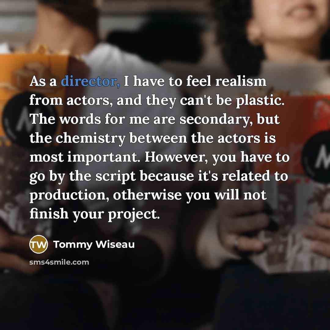 “As a director, I have to feel realism from actors,…” quote by Tommy Wiseau