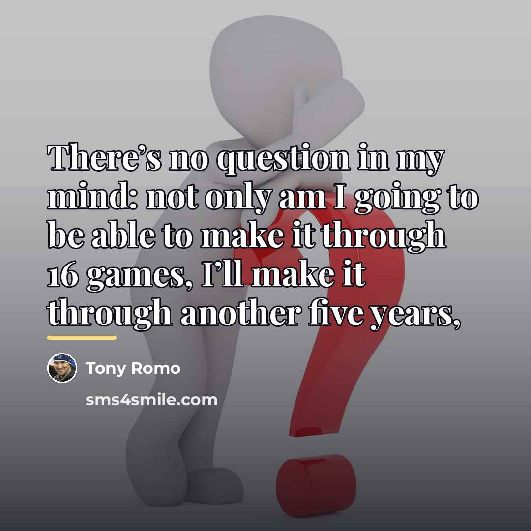 “There’s no question in my mind: not only am I…” quote by Tony Romo