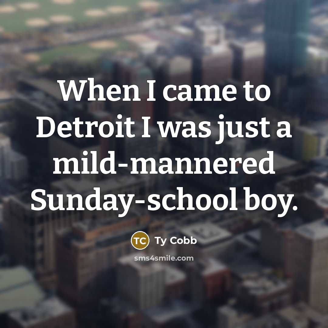 “When I came to Detroit I was just a mild-mannered…” quote by Ty Cobb