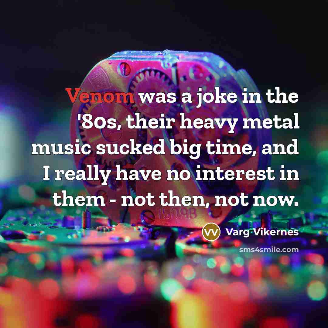 “Venom was a joke in the '80s, their heavy metal…” quote by Varg Vikernes