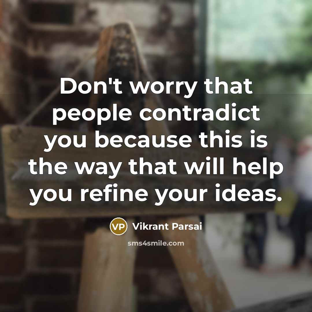 “Don't worry that people contradict you because this is the…” quote by Vikrant Parsai