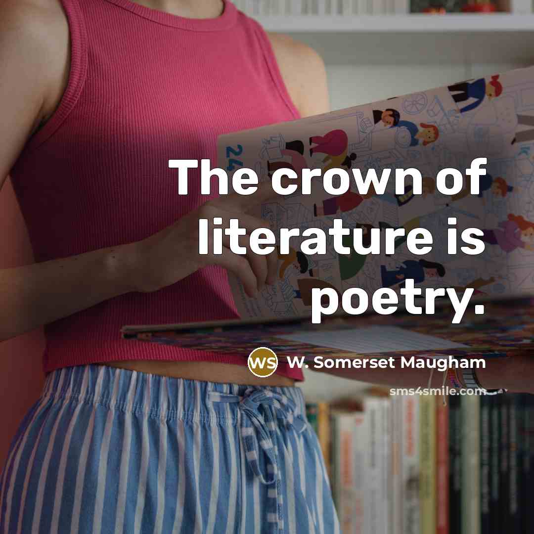 “The crown of literature is poetry.…” quote by W. Somerset Maugham