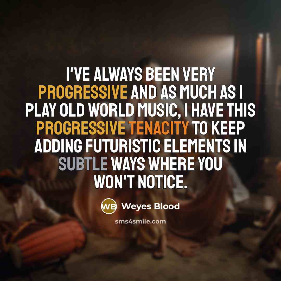 “I've always been very progressive and as much as I…” quote by Weyes Blood