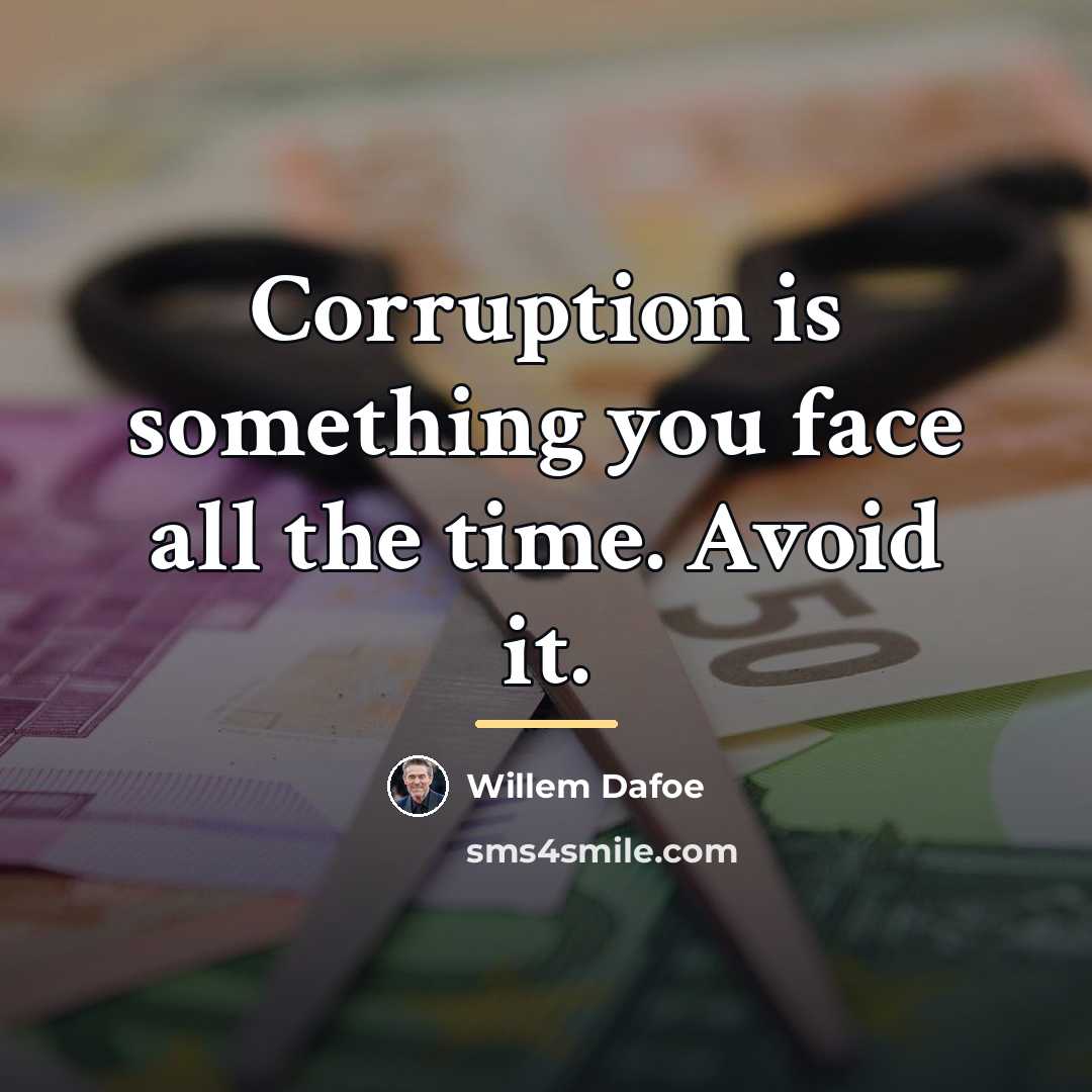“Corruption is something you face all the time. Avoid it.…” quote by Willem Dafoe