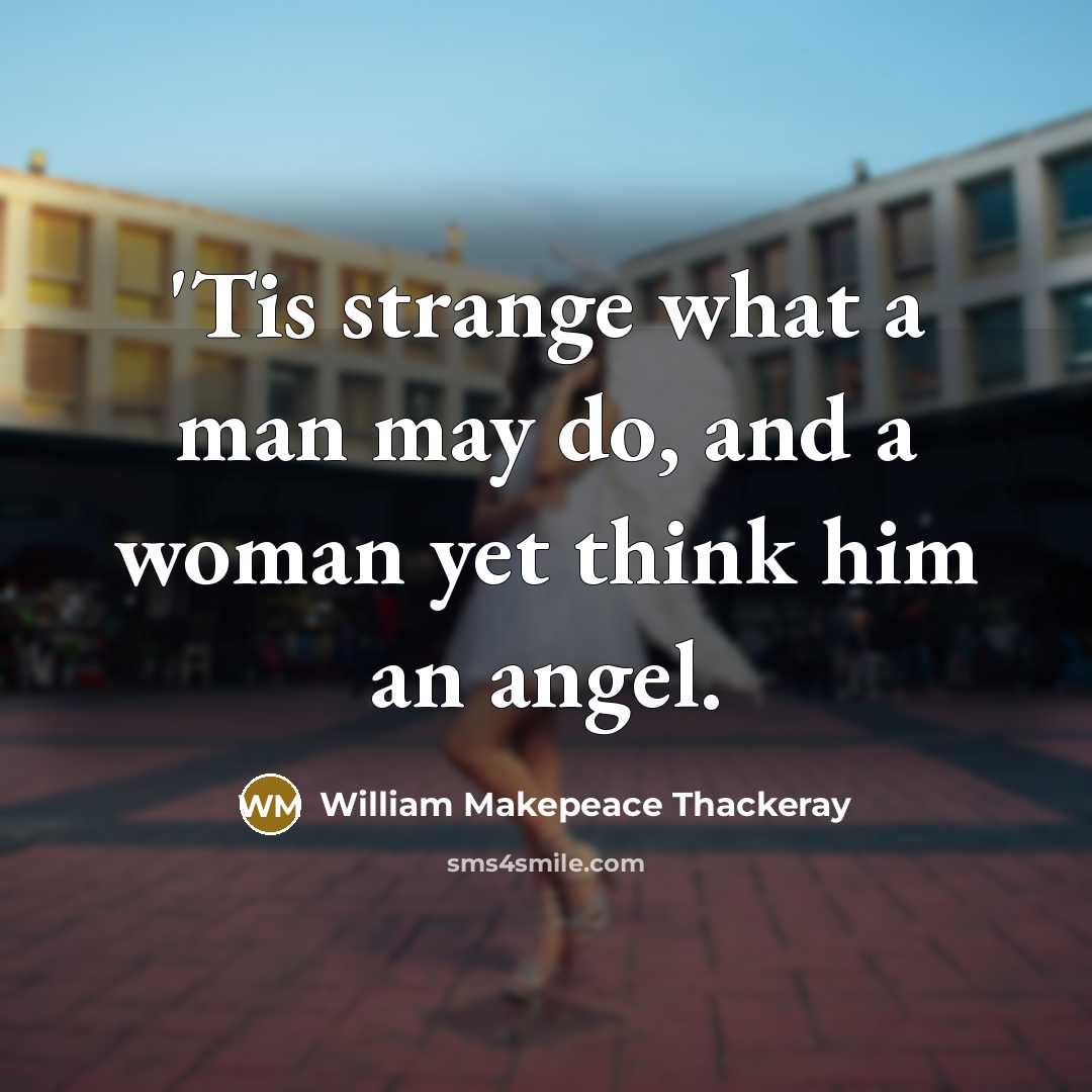 “'Tis strange what a man may do, and a woman…” quote by William Makepeace Thackeray