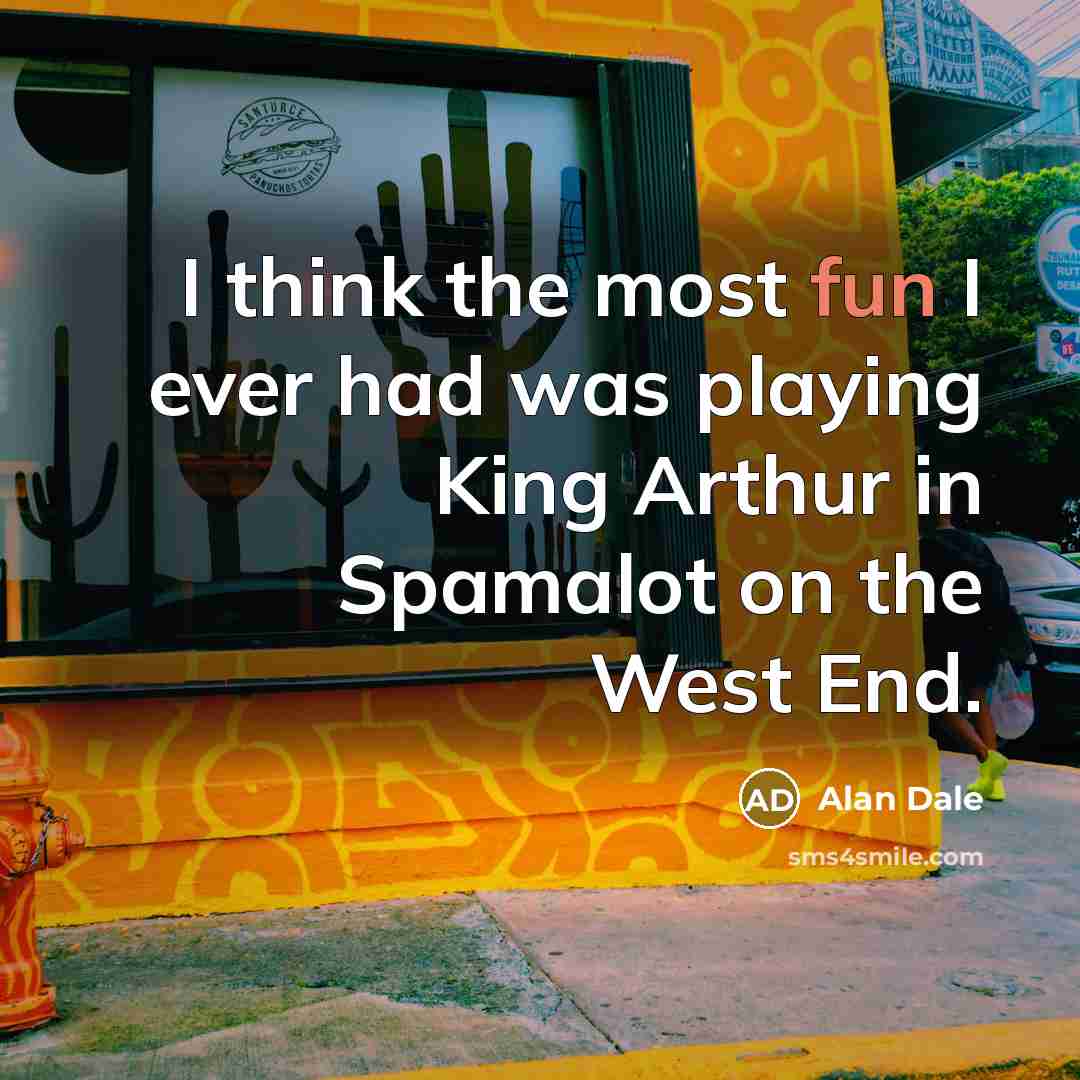 “I think the most fun I ever had was playing…” quote by Alan Dale