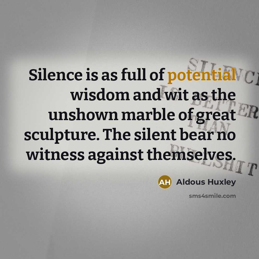 “Silence is as full of potential wisdom and wit as…” quote by Aldous Huxley