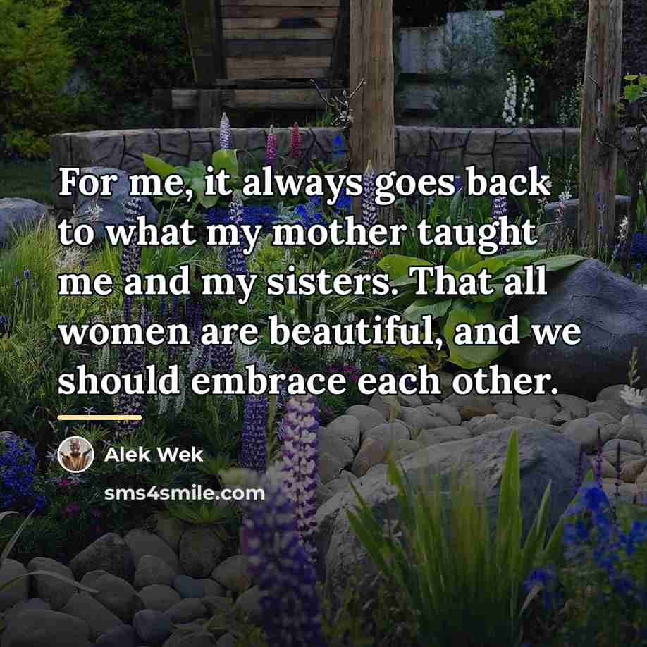 “For me, it always goes back to what my mother…” quote by Alek Wek