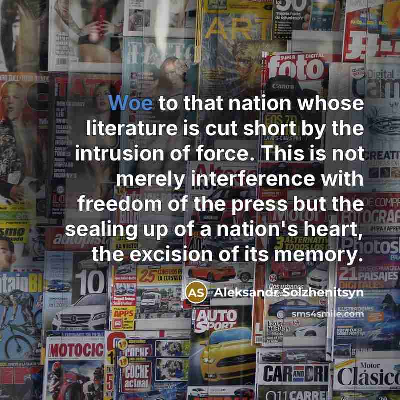 “Woe to that nation whose literature is cut short by…” quote by Aleksandr Solzhenitsyn