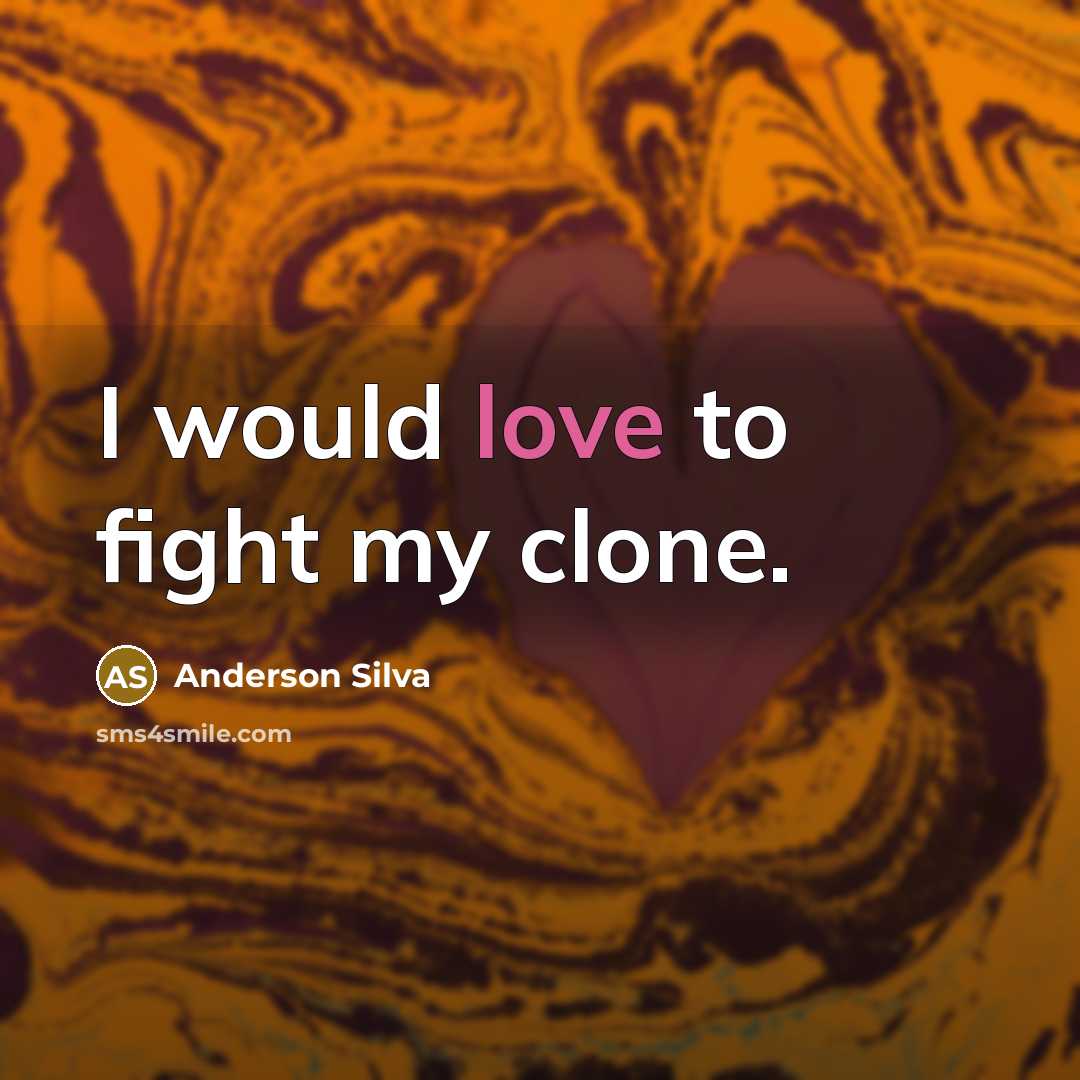 “I would love to fight my clone.…” quote by Anderson Silva