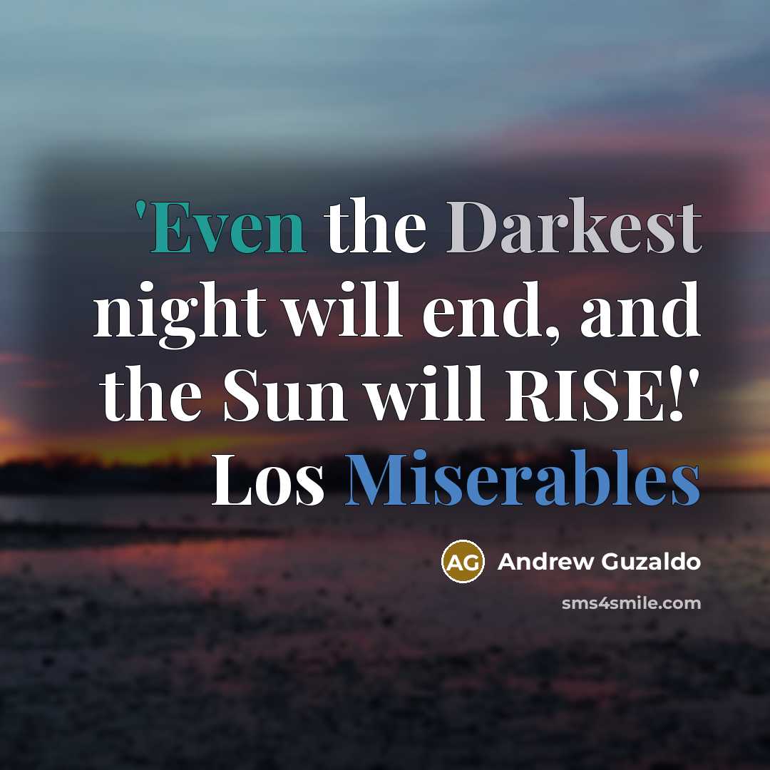 “'Even the Darkest night will end, and the Sun will RISE!' Los Miserables” quote by Andrew Guzaldo