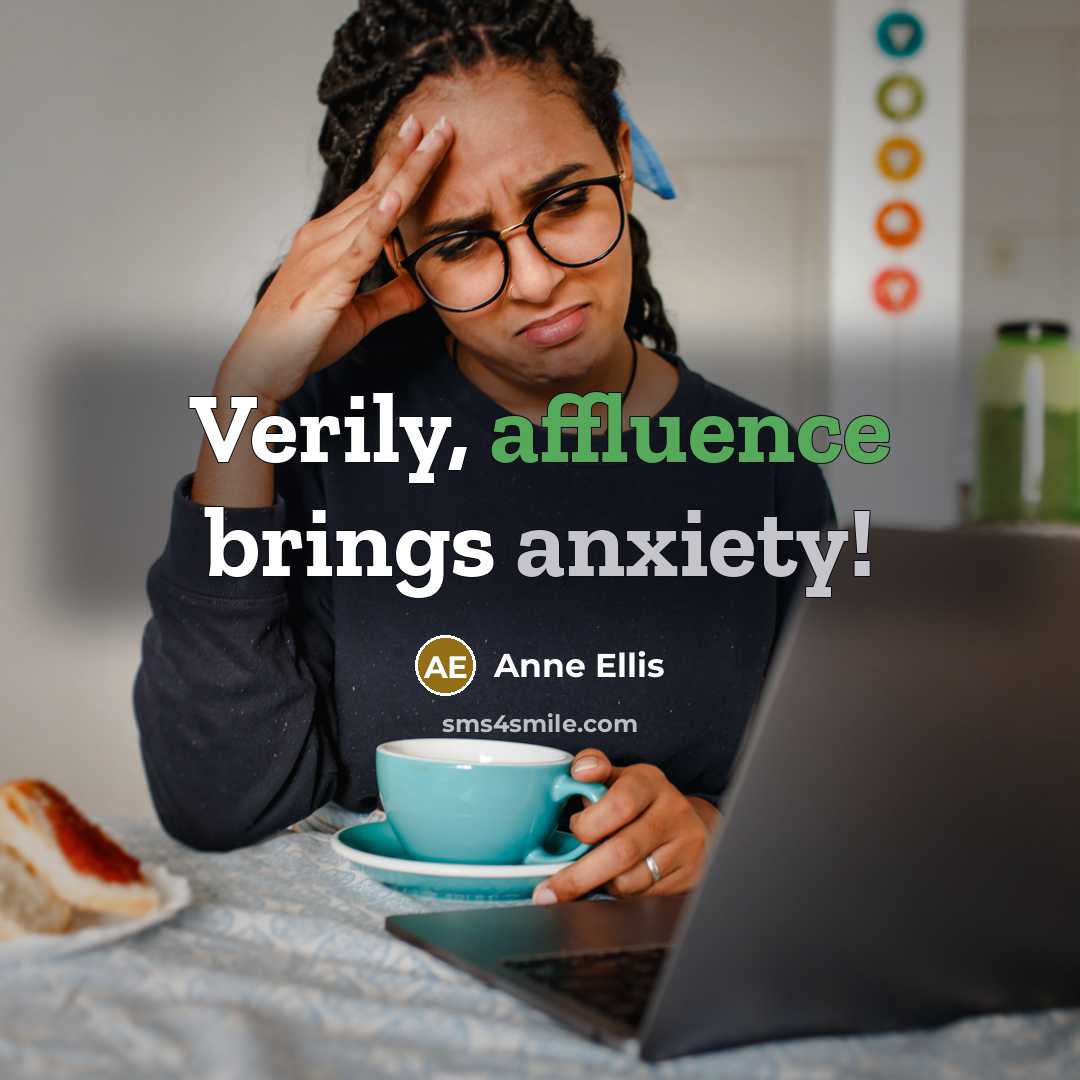 “Verily, affluence brings anxiety!…” quote by Anne Ellis