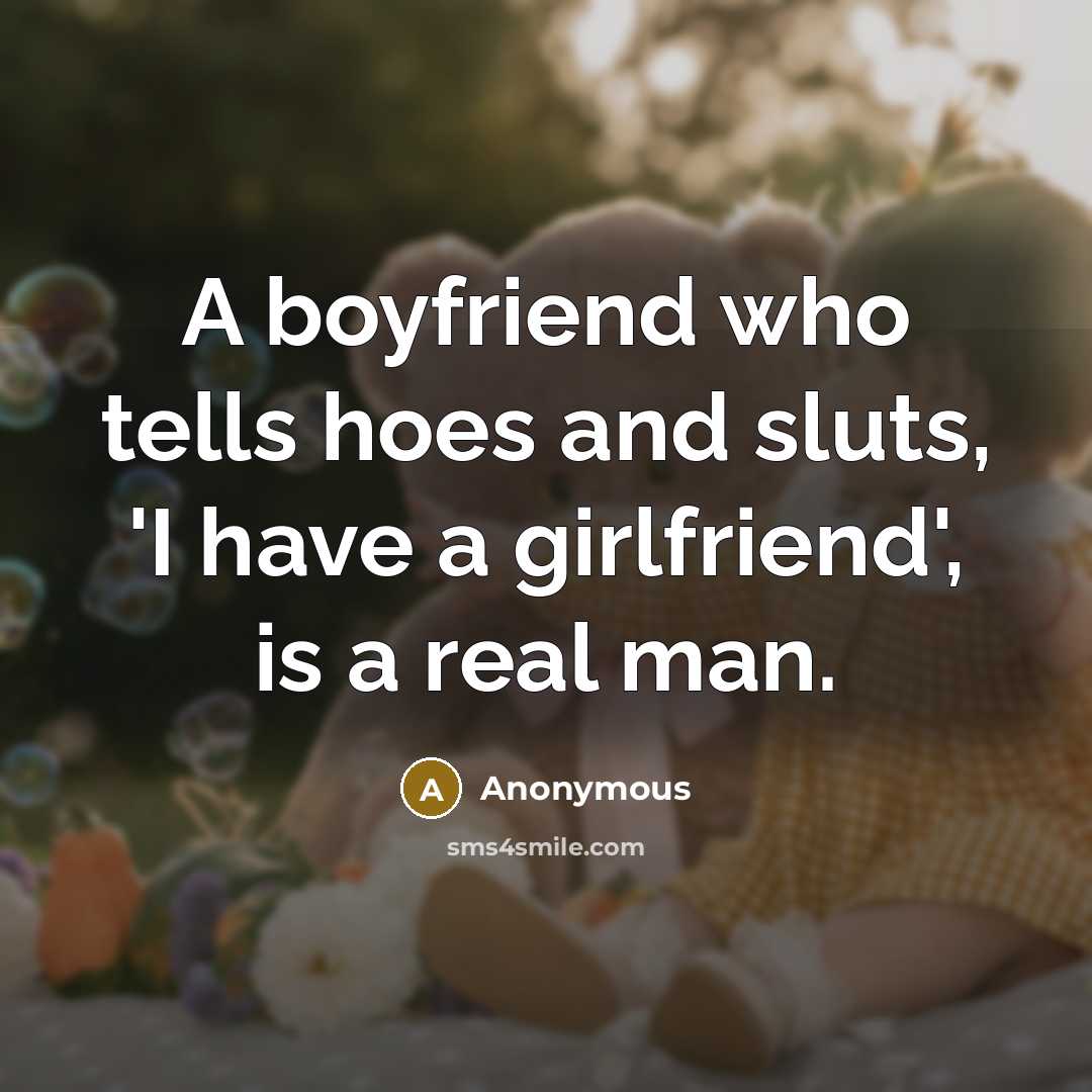 “A boyfriend who tells hoes and sluts, 'I have a…” quote by Anonymous