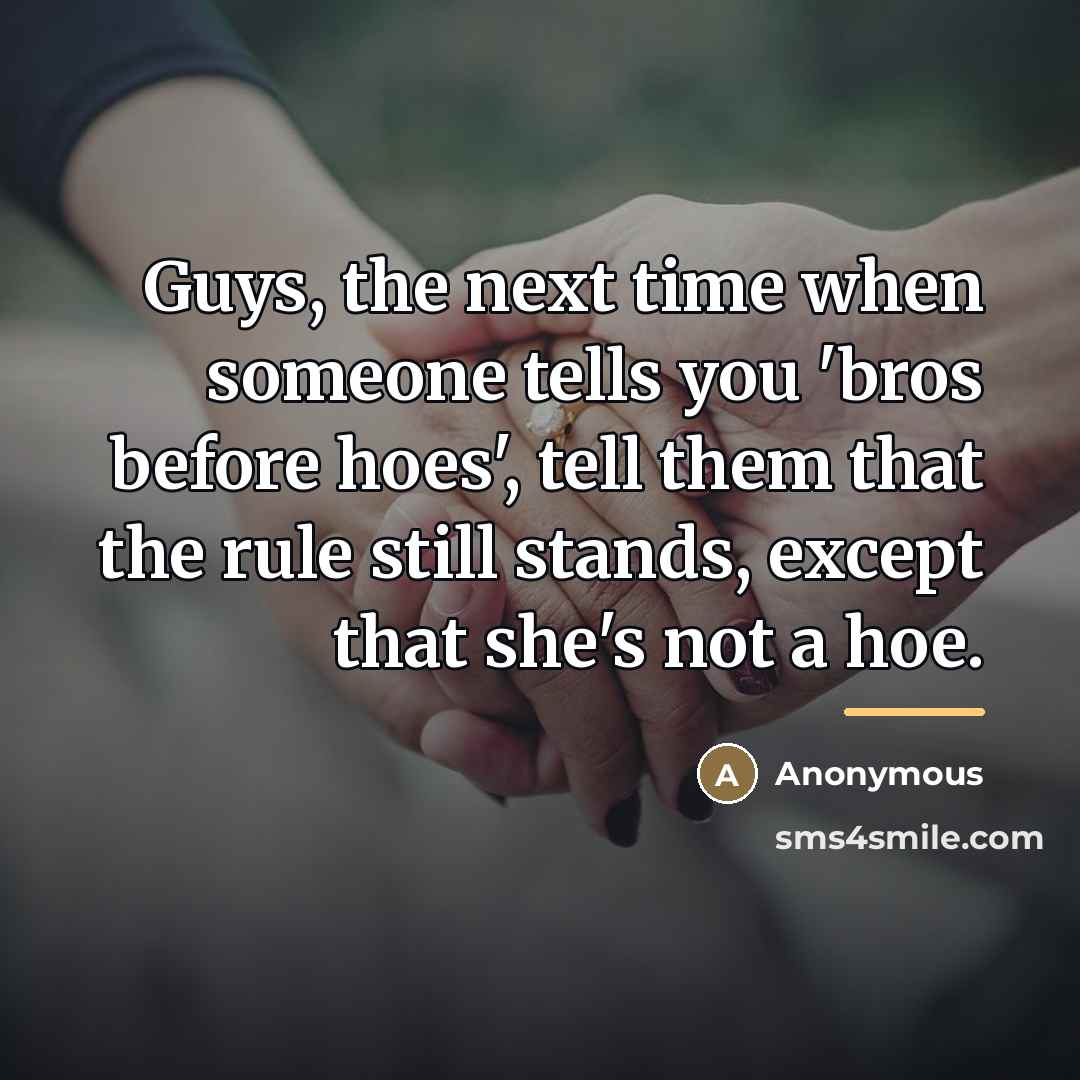 “Guys, the next time when someone tells you 'bros before…” quote by Anonymous