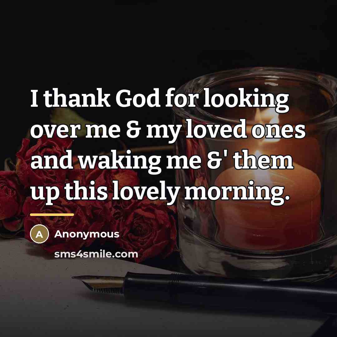 “I thank God for looking over me & my loved…” quote by Anonymous