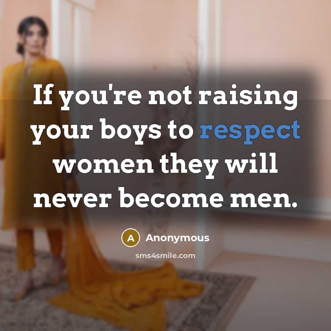 “If you're not raising your boys to respect women they…” quote by Anonymous
