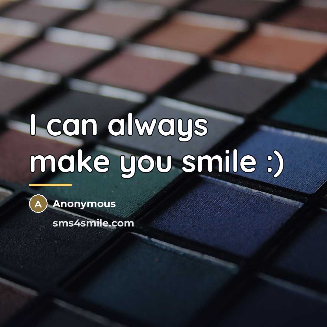 “I can always make you smile :)…” quote by Anonymous