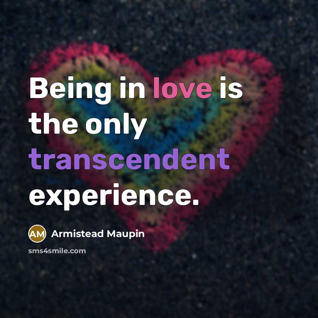 “Being in love is the only transcendent experience.…” quote by Armistead Maupin
