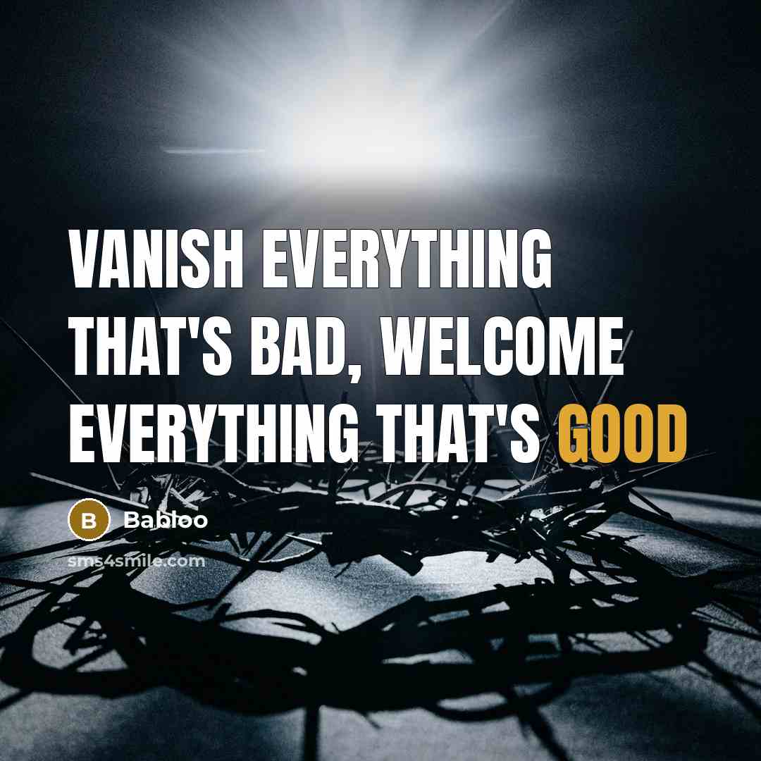 “Vanish everything that's bad, Welcome everything that's good” quote by Babloo