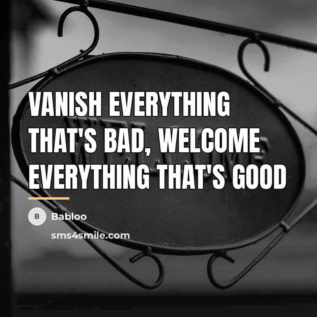 “Vanish everything that's bad, Welcome everything that's good…” quote by Babloo