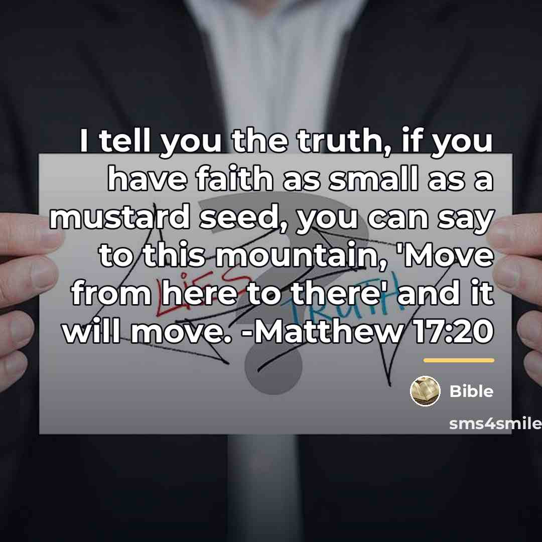 “I tell you the truth, if you have faith as…” quote by Bible