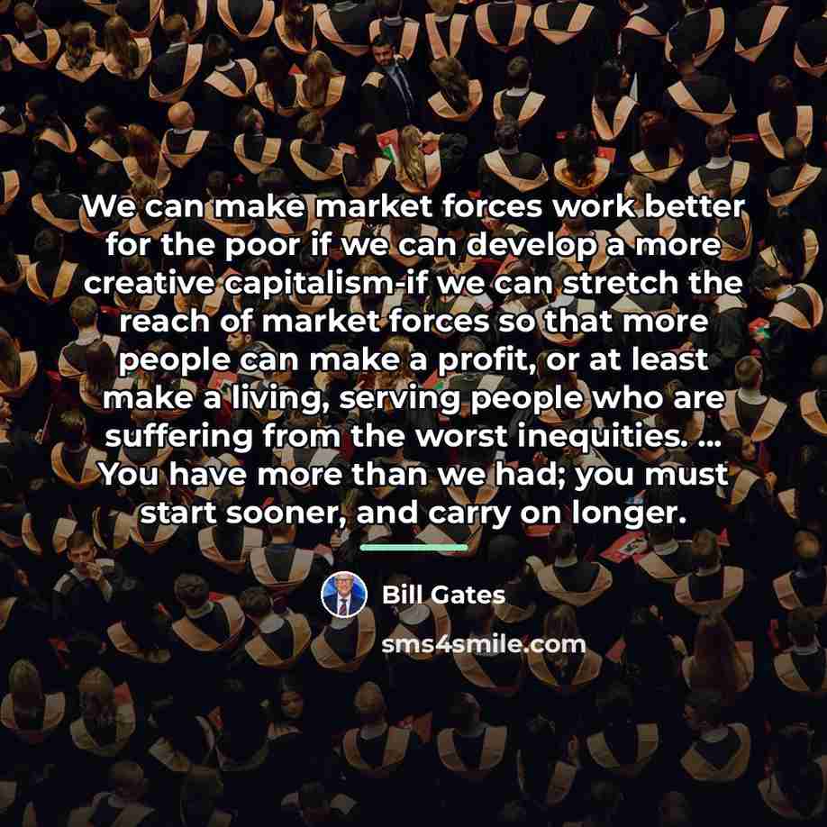 “We can make market forces work better for the poor…” quote by Bill Gates