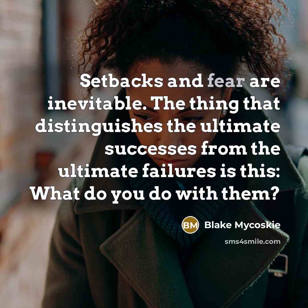 “Setbacks and fear are inevitable. The thing that distinguishes the…” quote by Blake Mycoskie