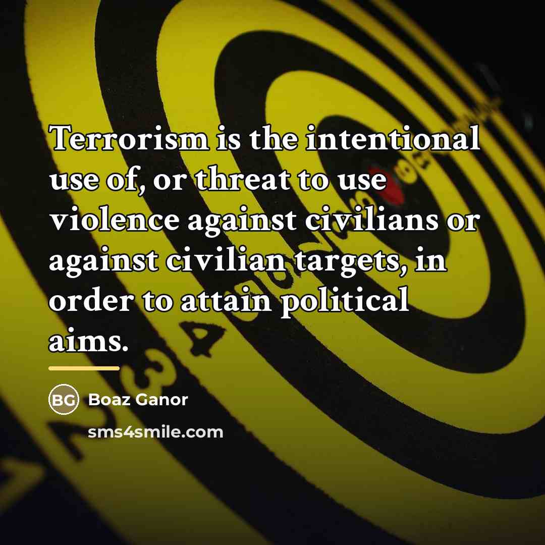 “Terrorism is the intentional use of, or threat to use…” quote by Boaz Ganor