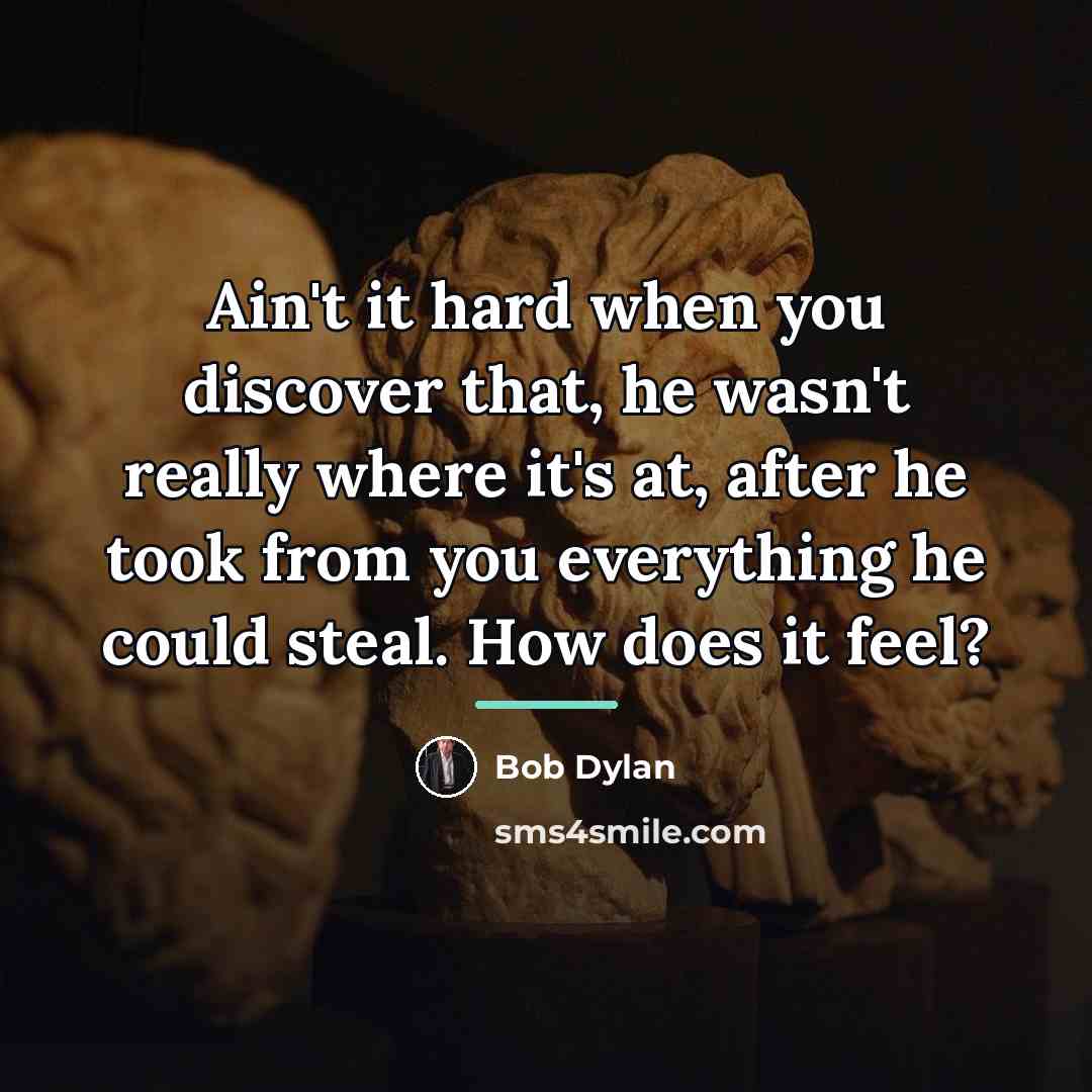 “Ain't it hard when you discover that, he wasn't really…” quote by Bob Dylan