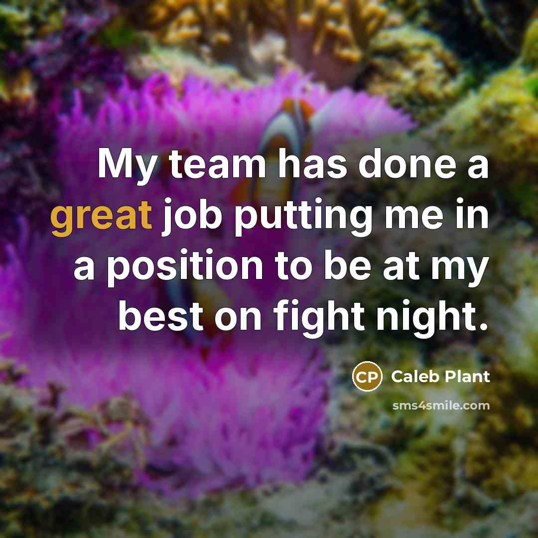 “My team has done a great job putting me in…” quote by Caleb Plant