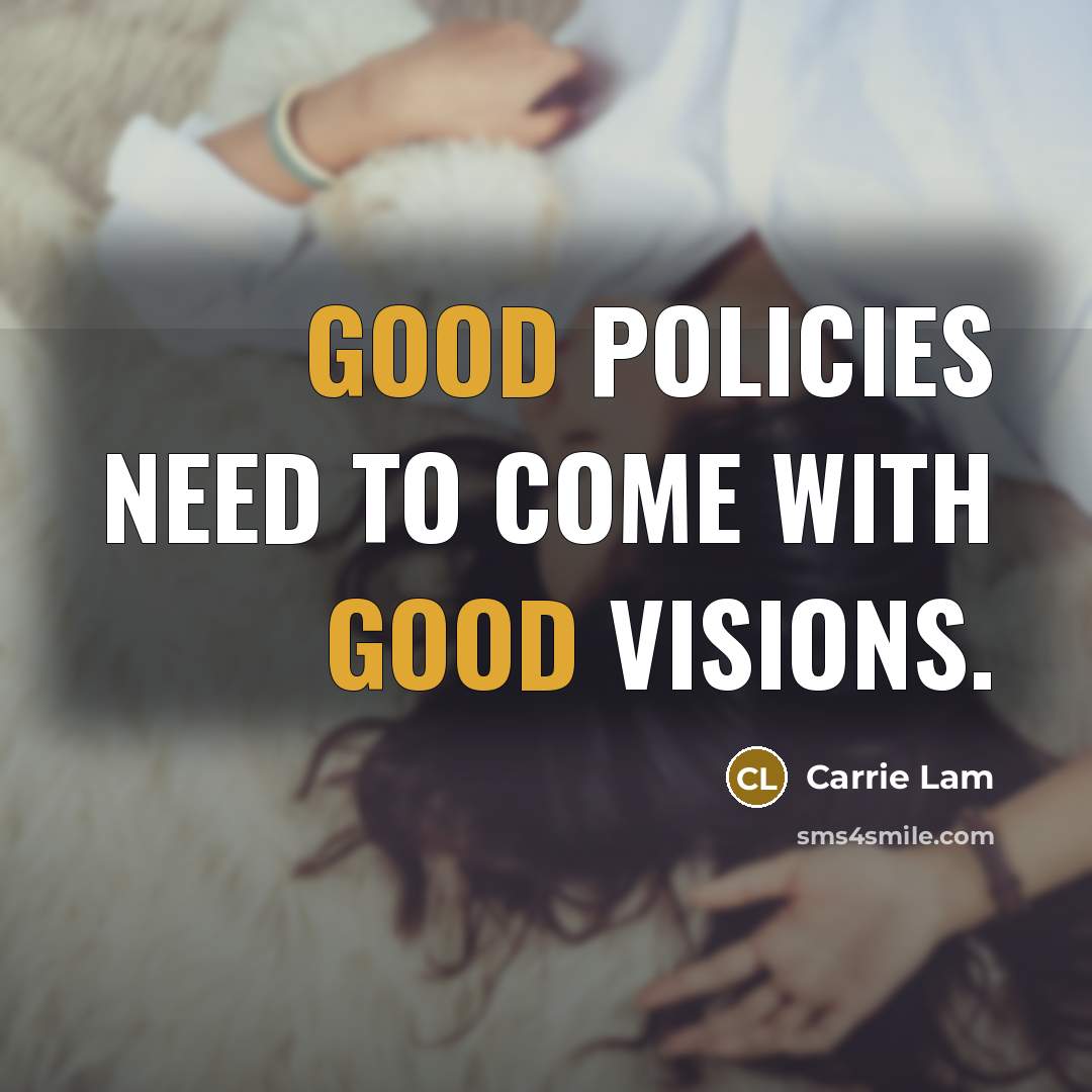 “Good policies need to come with good visions.…” quote by Carrie Lam