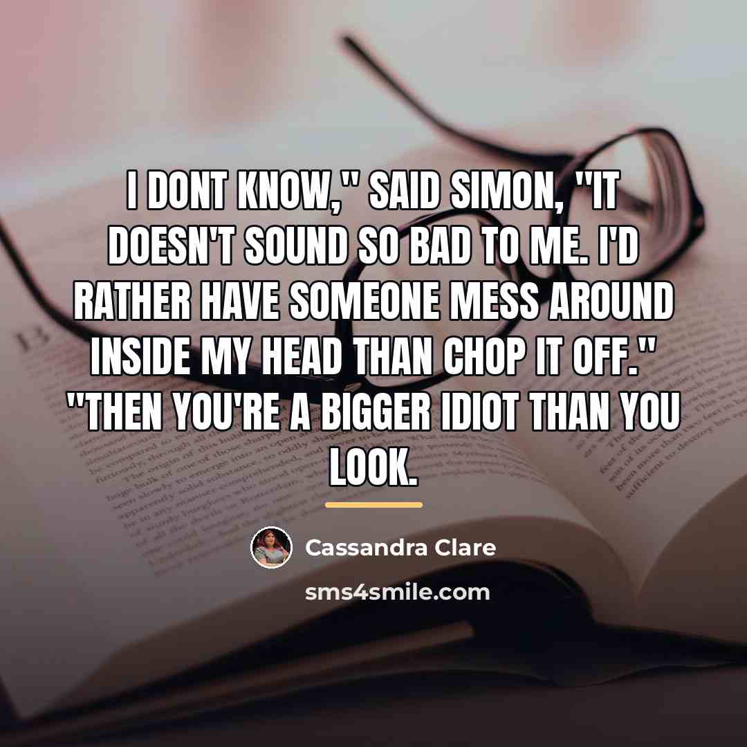 “I dont know," said Simon, "it doesn't sound so bad…” quote by Cassandra Clare