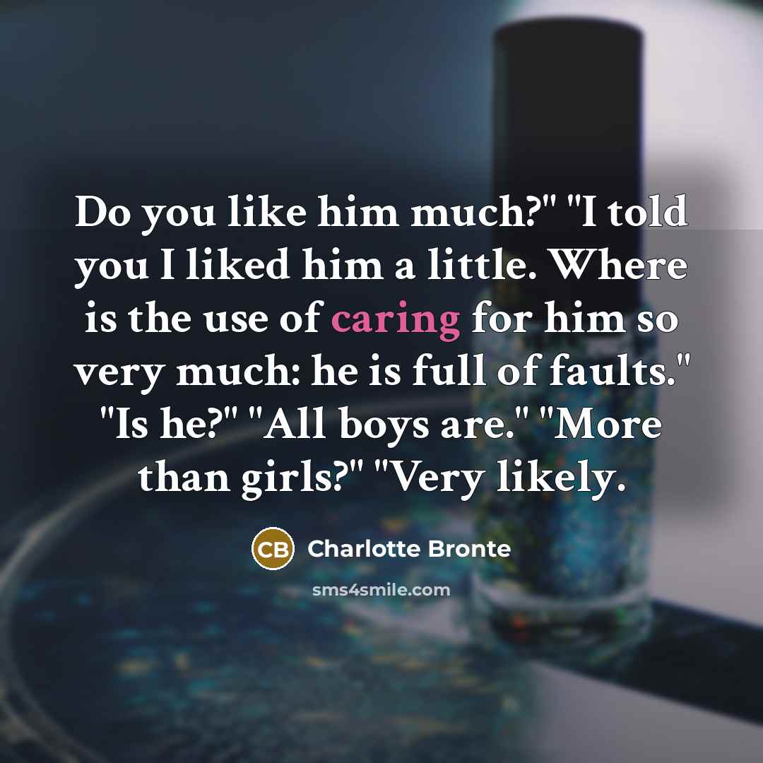 “"Do you like him much?" "I told you I liked…” quote by Charlotte Bronte