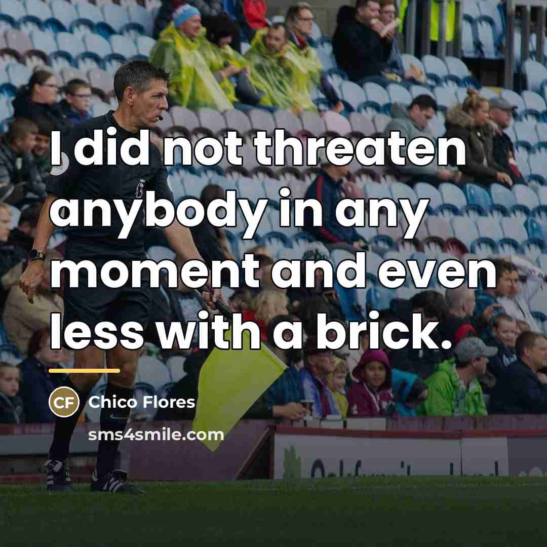 “I did not threaten anybody in any moment and even…” quote by Chico Flores