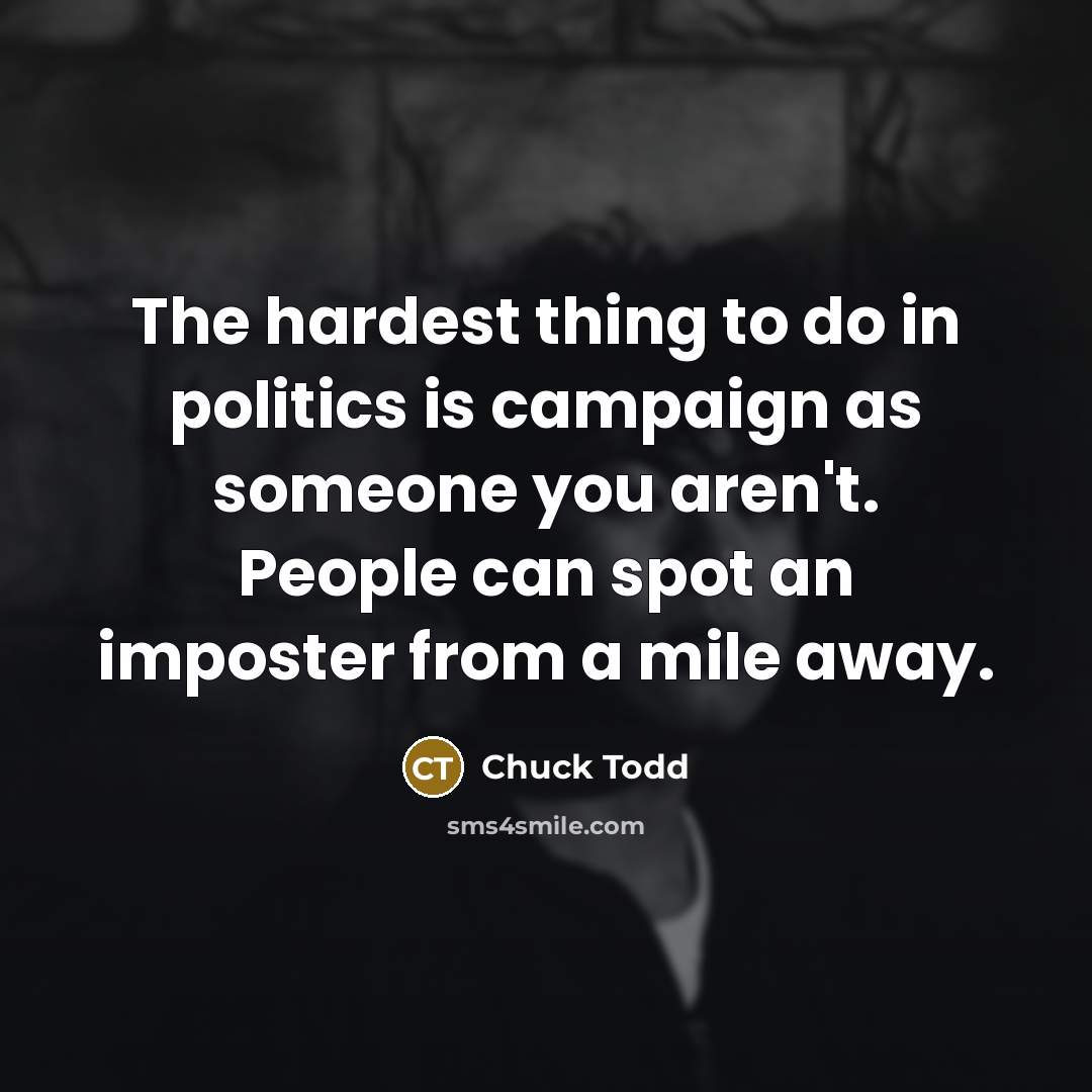 “The hardest thing to do in politics is campaign as…” quote by Chuck Todd