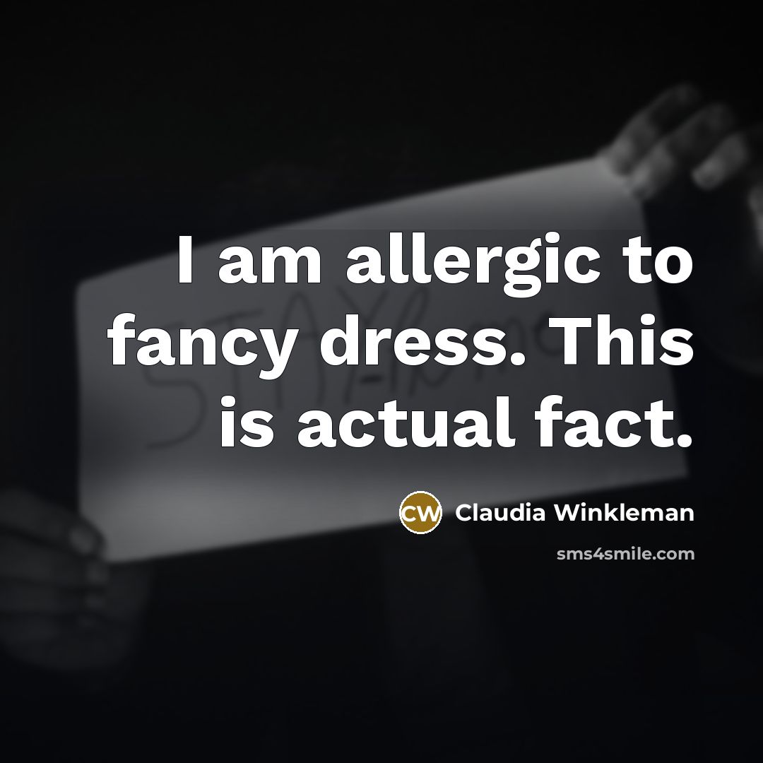 “I am allergic to fancy dress. This is actual fact.…” quote by Claudia Winkleman