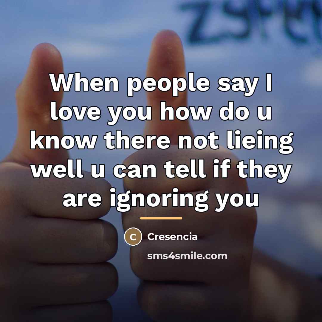 “When people say I love you how do u know…” quote by Cresencia