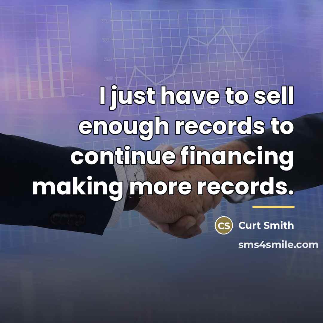 “I just have to sell enough records to continue financing…” quote by Curt Smith