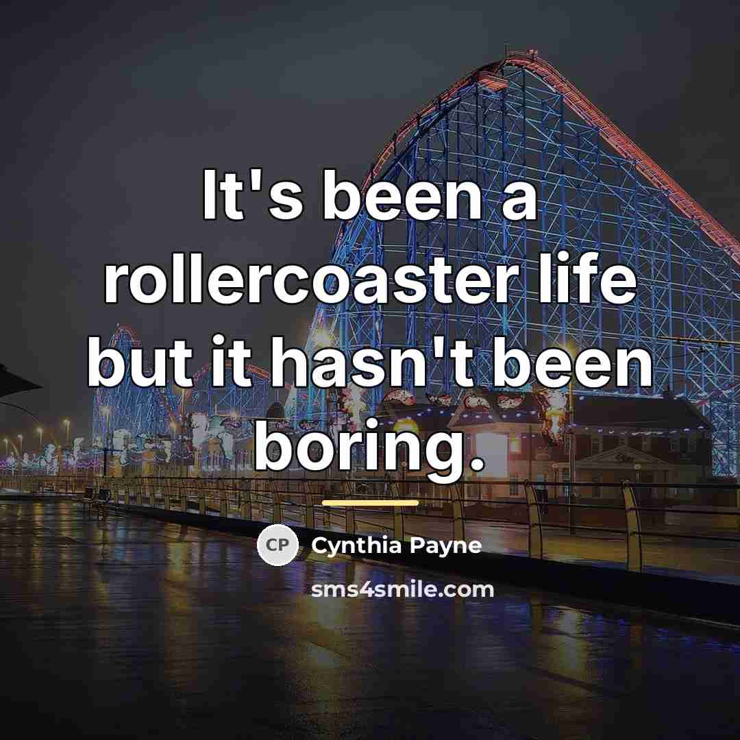 “It's been a rollercoaster life but it hasn't been boring.…” quote by Cynthia Payne
