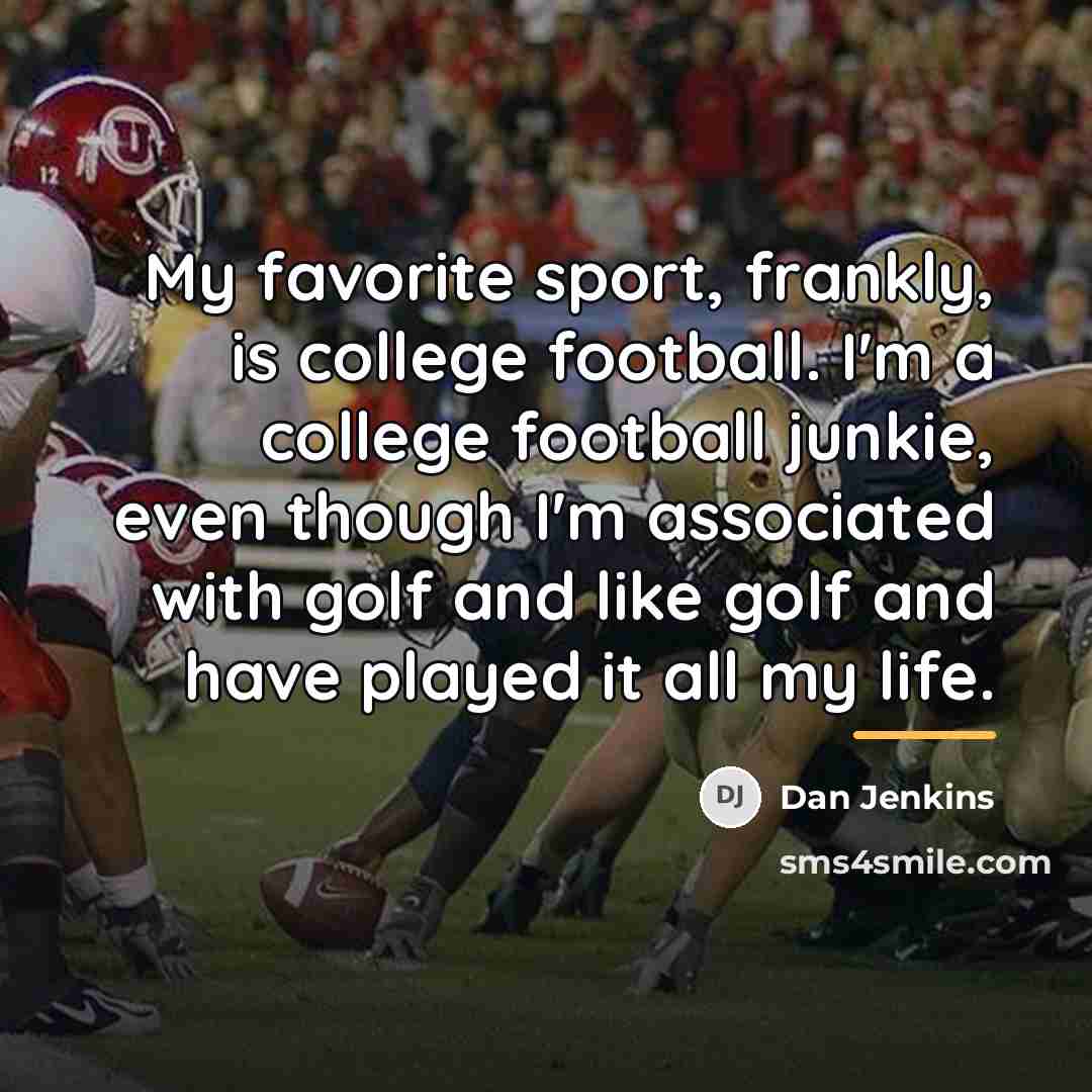 “My favorite sport, frankly, is college football. I'm a college…” quote by Dan Jenkins